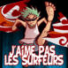 "J'aime pas les surfeurs"
