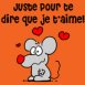 Souris: "Juste pour te dire que je t'aime"