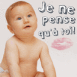 B�b� r�veur: "Je ne pense qu'� toi!"