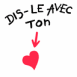 Dis-le avec ton coeur