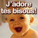 B�b� rieur "J'adore tes bisous!"