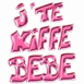 "J'te kiffe b�b�" en lettres 3D