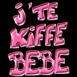 "J'te kiffe b�b�" sur fond noir