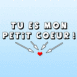 "Tu es mon petit coeur"