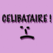 C�libataire! Triste