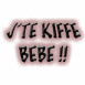"J'te kiffe b�b�! Noir"