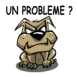 Chien m�chant "Un probl�me?" fond blanc