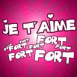 Je t'aime fort fort fort