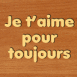 Bois grav� "Je t'aime pour toujours"
