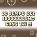 Message "Le temps est loooong sans toi!'