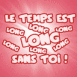 Texte rose "Le temps est long sans toi!"