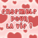 Coeurs et texte "Ensemble pour la vie!"