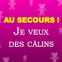 Au secours! Je veux des c�lins