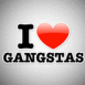 "I love gangsta"