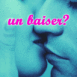 Un baiser?