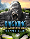 King Kong Flipper